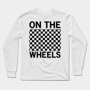 On The Wheels - Skate Long Sleeve T-Shirt